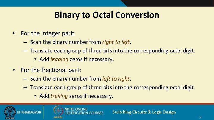 Binary to Octal Conversion • For the integer part: – Scan the binary number