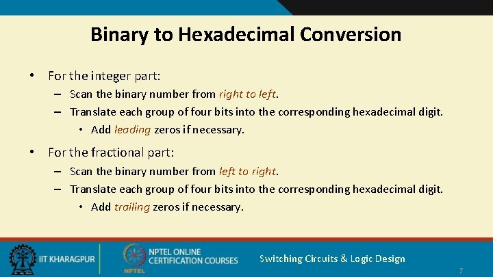 Binary to Hexadecimal Conversion • For the integer part: – Scan the binary number