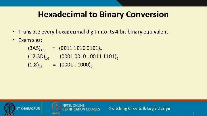 Hexadecimal to Binary Conversion • Translate every hexadecimal digit into its 4 -bit binary