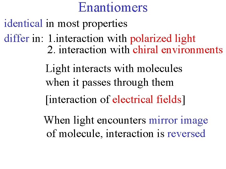 Enantiomers identical in most properties differ in: 1. interaction with polarized light 2. interaction