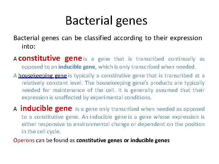 Bacterial genes can be classified according to their expression into: A constitutive gene is