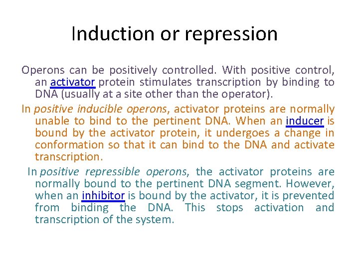 Induction or repression Operons can be positively controlled. With positive control, an activator protein