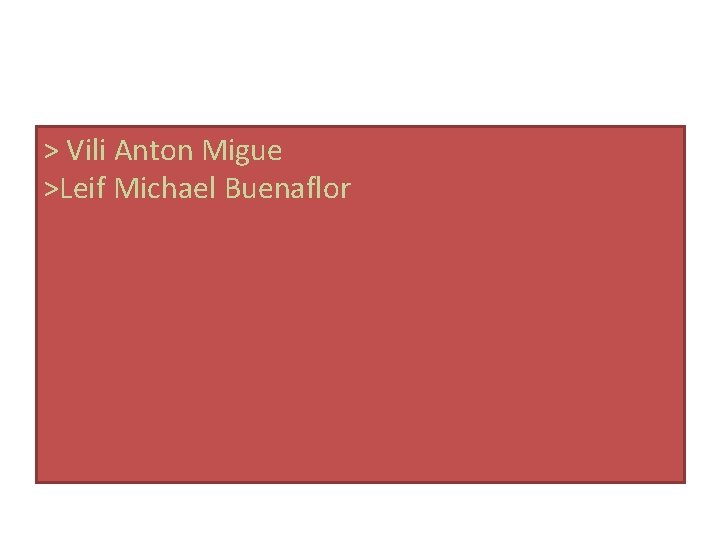 > Vili Anton Migue >Leif Michael Buenaflor 