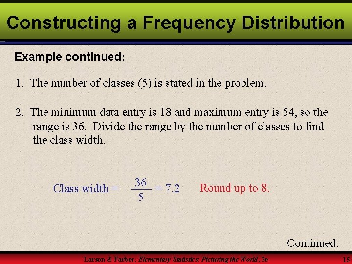 Constructing a Frequency Distribution Example continued: 1. The number of classes (5) is stated