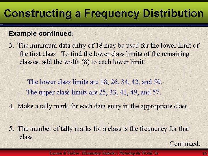 Constructing a Frequency Distribution Example continued: 3. The minimum data entry of 18 may