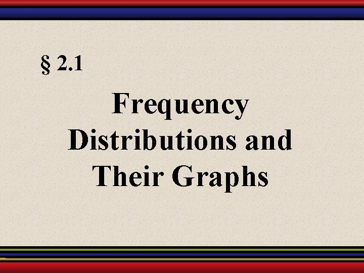 § 2. 1 Frequency Distributions and Their Graphs 