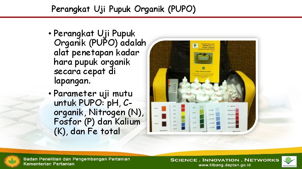 Perangkat Uji Pupuk Organik (PUPO) • Perangkat Uji Pupuk Organik (PUPO) adalah alat penetapan