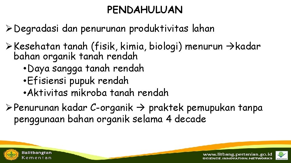 PENDAHULUAN Ø Degradasi dan penurunan produktivitas lahan Ø Kesehatan tanah (fisik, kimia, biologi) menurun