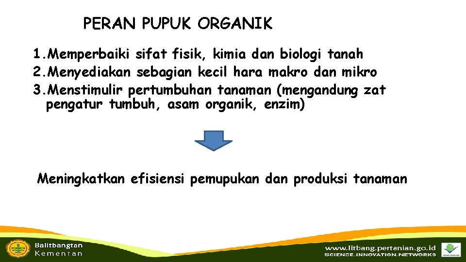 PERAN PUPUK ORGANIK 1. Memperbaiki sifat fisik, kimia dan biologi tanah 2. Menyediakan sebagian