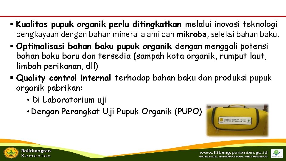 § Kualitas pupuk organik perlu ditingkatkan melalui inovasi teknologi pengkayaan dengan bahan mineral alami