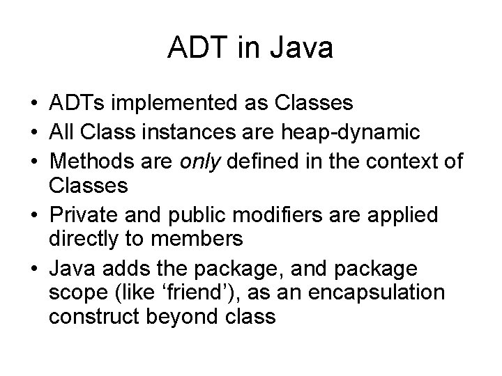 ADT in Java • ADTs implemented as Classes • All Class instances are heap-dynamic