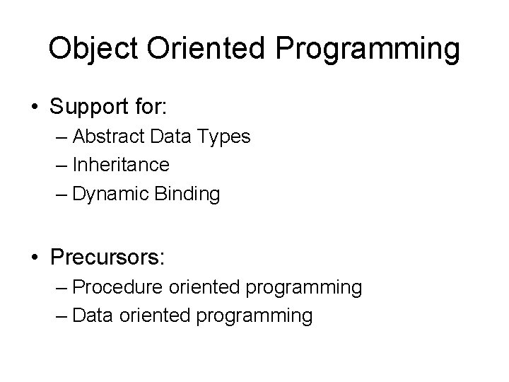Object Oriented Programming • Support for: – Abstract Data Types – Inheritance – Dynamic