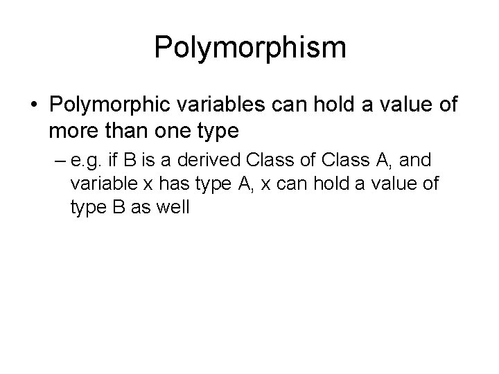 Polymorphism • Polymorphic variables can hold a value of more than one type –