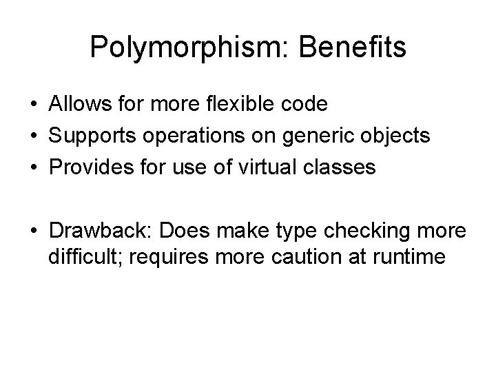 Polymorphism: Benefits • Allows for more flexible code • Supports operations on generic objects