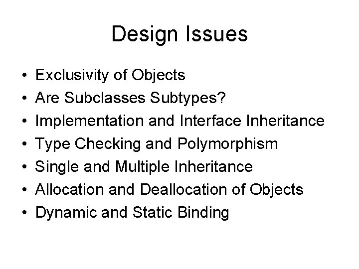 Design Issues • • Exclusivity of Objects Are Subclasses Subtypes? Implementation and Interface Inheritance
