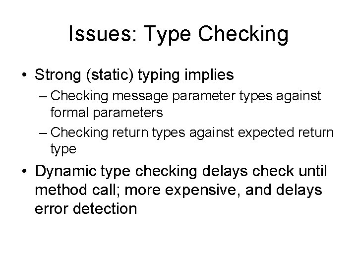 Issues: Type Checking • Strong (static) typing implies – Checking message parameter types against