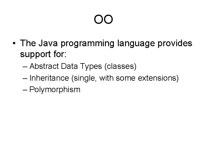 OO • The Java programming language provides support for: – Abstract Data Types (classes)