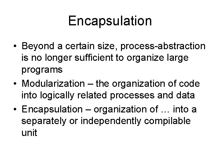 Encapsulation • Beyond a certain size, process-abstraction is no longer sufficient to organize large