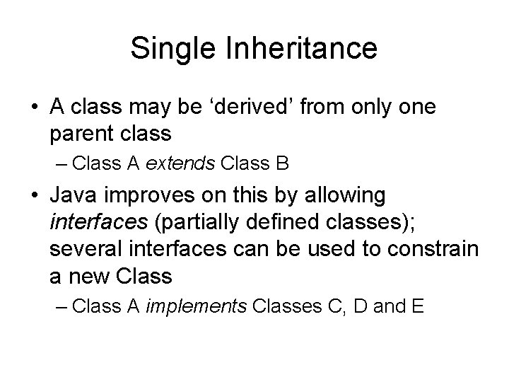 Single Inheritance • A class may be ‘derived’ from only one parent class –