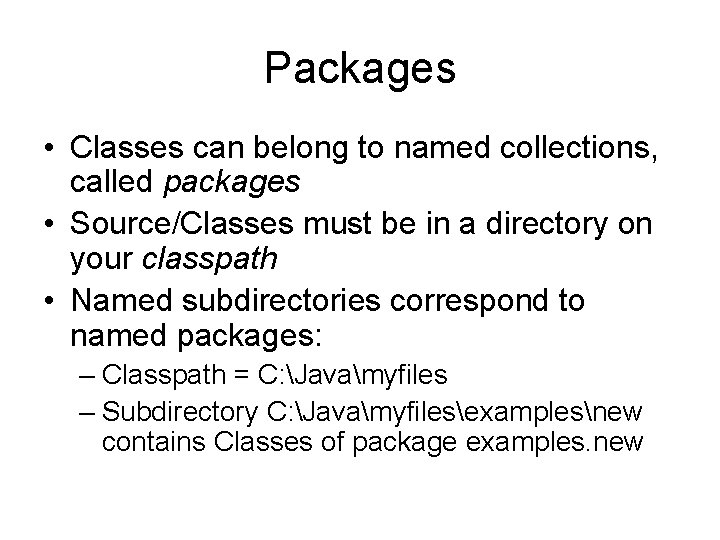 Packages • Classes can belong to named collections, called packages • Source/Classes must be