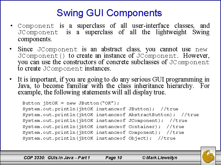 Swing GUI Components • Component is a superclass of all user-interface classes, and JComponent