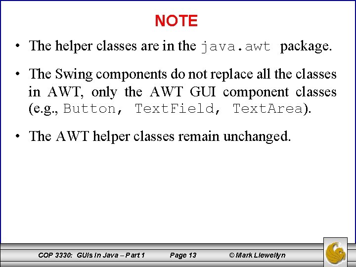 NOTE • The helper classes are in the java. awt package. • The Swing