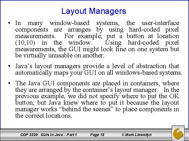 Layout Managers • In many window-based systems, the user-interface components are arranges by using