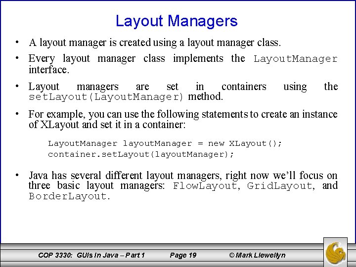 Layout Managers • A layout manager is created using a layout manager class. •