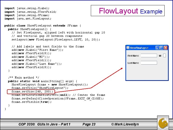 import Flow. Layout Example javax. swing. JLabel; javax. swing. JText. Field; javax. swing. JFrame;