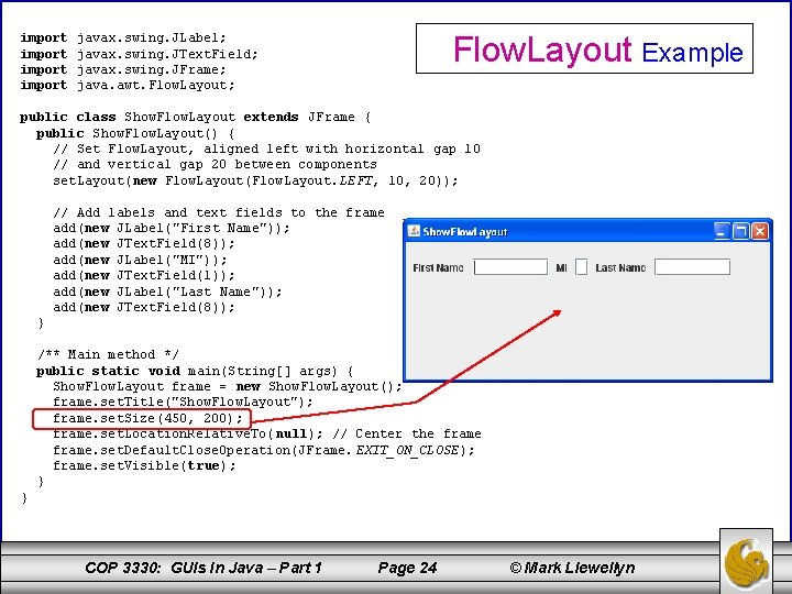 import Flow. Layout Example javax. swing. JLabel; javax. swing. JText. Field; javax. swing. JFrame;