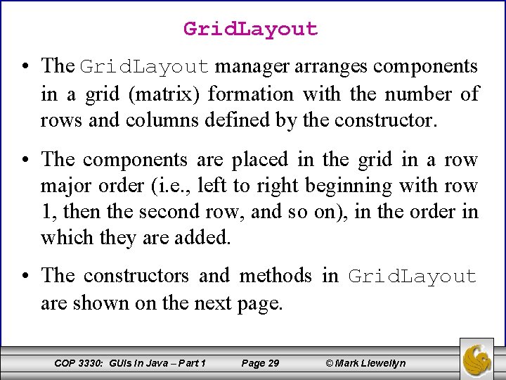 Grid. Layout • The Grid. Layout manager arranges components in a grid (matrix) formation