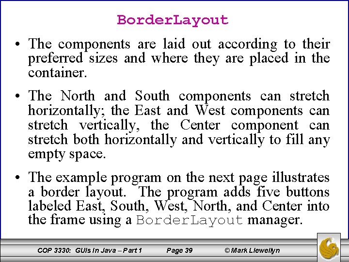Border. Layout • The components are laid out according to their preferred sizes and
