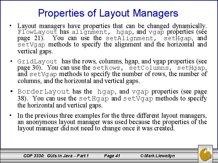 Properties of Layout Managers • Layout managers have properties that can be changed dynamically.