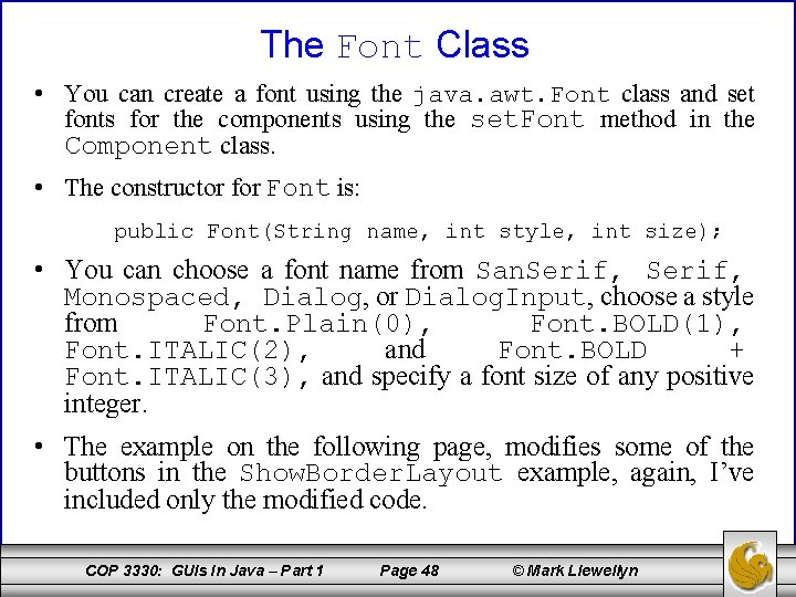 The Font Class • You can create a font using the java. awt. Font