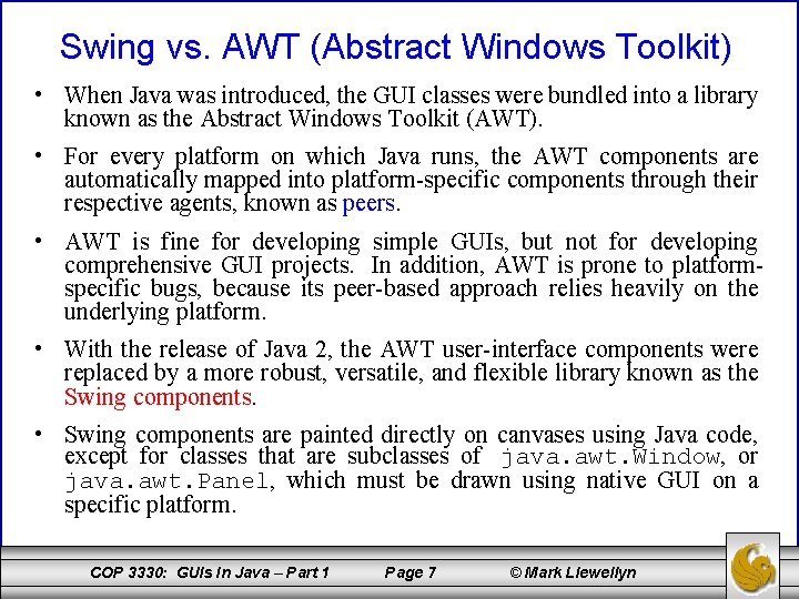 Swing vs. AWT (Abstract Windows Toolkit) • When Java was introduced, the GUI classes