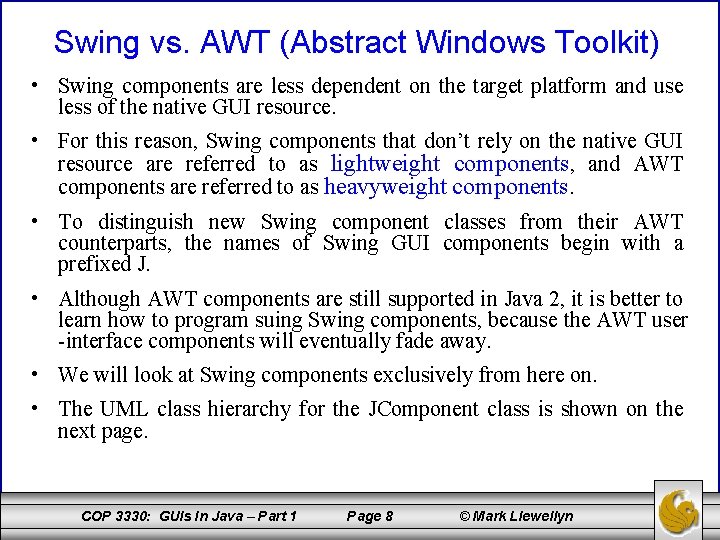 Swing vs. AWT (Abstract Windows Toolkit) • Swing components are less dependent on the