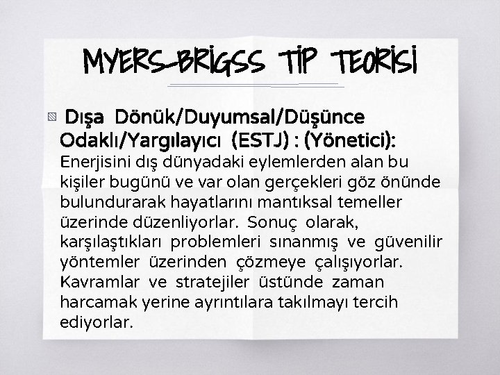 MYERS-BRİGSS TİP TEORİSİ ▧ Dışa Dönük/Duyumsal/Düşünce Odaklı/Yargılayıcı (ESTJ) : (Yönetici): Enerjisini dış dünyadaki eylemlerden