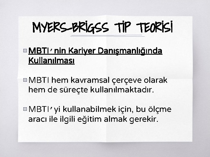 MYERS-BRİGSS TİP TEORİSİ ▧ MBTI’nin Kariyer Danışmanlığında Kullanılması ▧ MBTI hem kavramsal çerçeve olarak