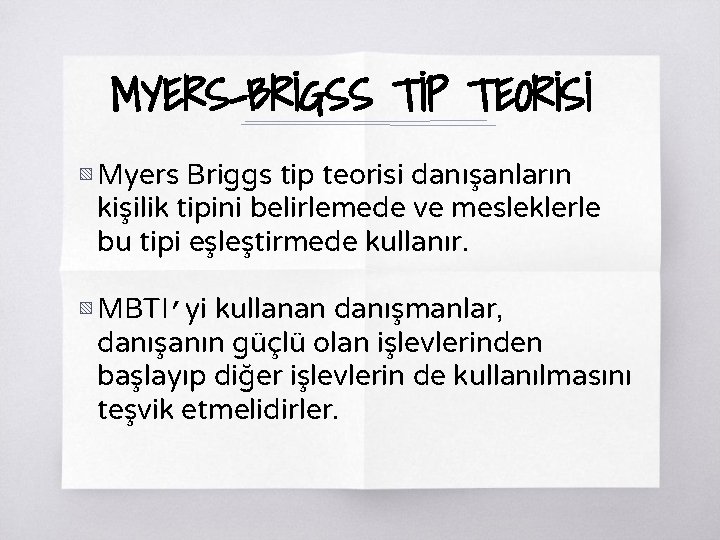 MYERS-BRİGSS TİP TEORİSİ ▧ Myers Briggs tip teorisi danışanların kişilik tipini belirlemede ve mesleklerle