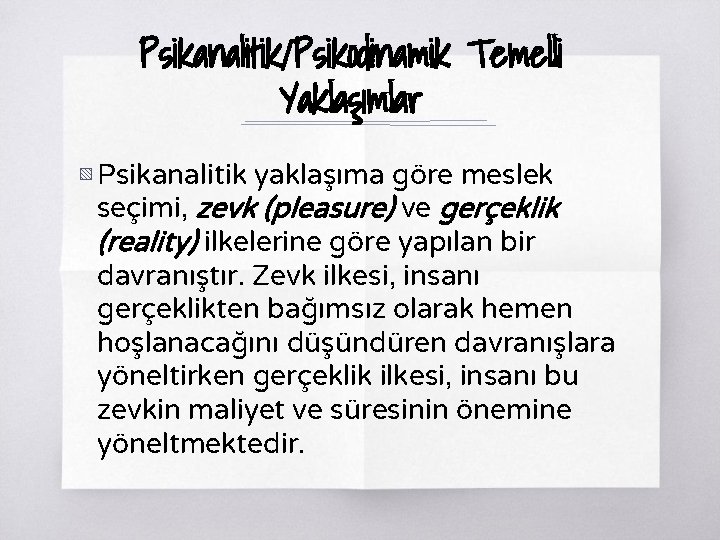 Psikanalitik/Psikodinamik Temelli Yaklaşımlar ▧ Psikanalitik yaklaşıma göre meslek seçimi, zevk (pleasure) ve gerçeklik (reality)