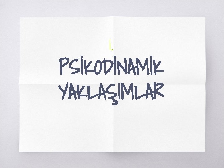 1. PSİKODİNAMİK YAKLAŞIMLAR 