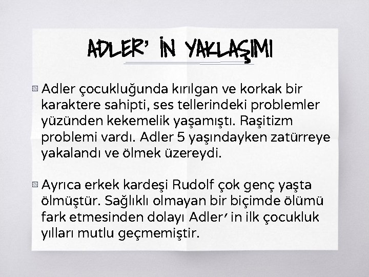 ADLER’ İN YAKLAŞIMI ▧ Adler çocukluğunda kırılgan ve korkak bir karaktere sahipti, ses tellerindeki