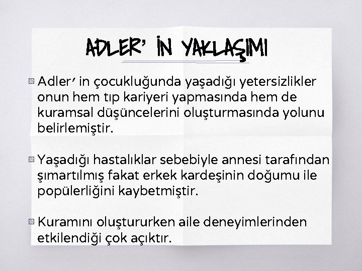 ADLER’ İN YAKLAŞIMI ▧ Adler’in çocukluğunda yaşadığı yetersizlikler onun hem tıp kariyeri yapmasında hem