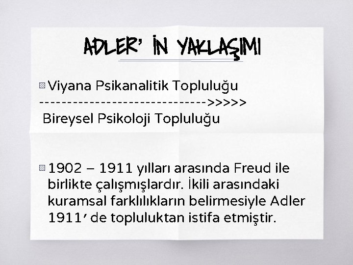 ADLER’ İN YAKLAŞIMI ▧ Viyana Psikanalitik Topluluğu --------------->>>>> Bireysel Psikoloji Topluluğu ▧ 1902 –