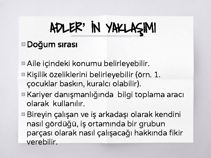 ADLER’ İN YAKLAŞIMI ▧ Doğum sırası ▧ Aile içindeki konumu belirleyebilir. ▧ Kişilik özeliklerini