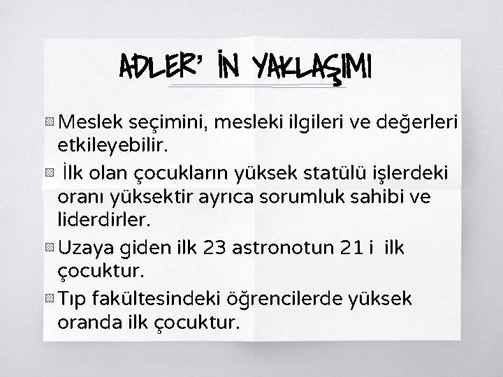 ADLER’ İN YAKLAŞIMI ▧ Meslek seçimini, mesleki ilgileri ve değerleri etkileyebilir. ▧ İlk olan