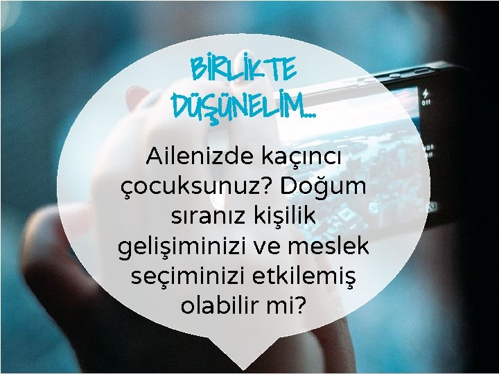 BİRLİKTE DÜŞÜNELİM… Ailenizde kaçıncı çocuksunuz? Doğum sıranız kişilik gelişiminizi ve meslek seçiminizi etkilemiş olabilir