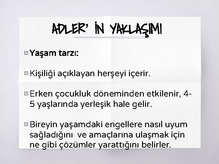 ADLER’ İN YAKLAŞIMI ▧ Yaşam tarzı: ▧ Kişiliği açıklayan herşeyi içerir. ▧ Erken çocukluk