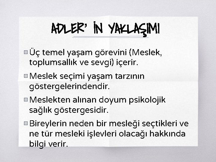 ADLER’ İN YAKLAŞIMI ▧ Üç temel yaşam görevini (Meslek, toplumsallık ve sevgi) içerir. ▧