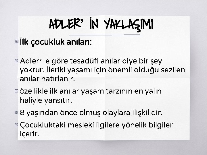 ADLER’ İN YAKLAŞIMI ▧ İlk çocukluk anıları: ▧ Adler’ e göre tesadüfi anılar diye